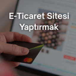 e-ticaret sitesi yaptırmak