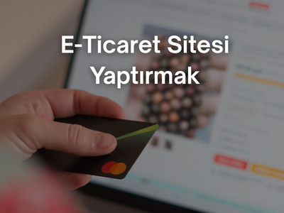 e-ticaret sitesi yaptırmak