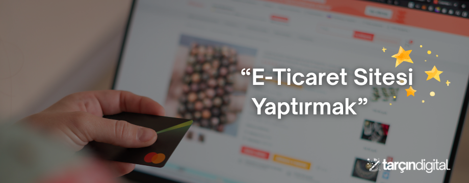 e-ticaret sitesi yaptırmak 2025