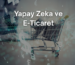 yapay zeka ve e-ticaret